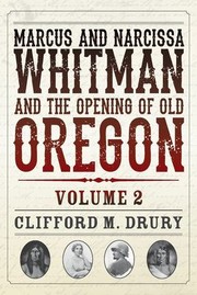 Cover of: Marcus and Narcissa Whitman and the Opening of Old Oregon Volume 2