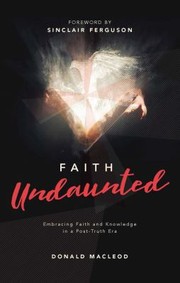 Cover of: Faith Undaunted: Embracing Faith and Knowledge in a Post-Truth Era