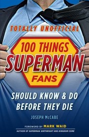 Cover of: 100 Things Superman Fans Should Know and Do Before They Die by Joseph McCabe, Mark Waid