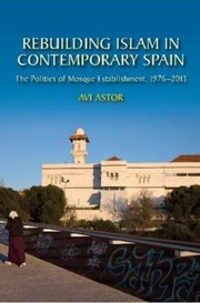 Cover of: Rebuilding Islam in Contemporary Spain: The Politics of Mosque Establishment, 1976-2013