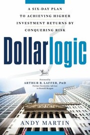 Cover of: Dollarlogic: A Six-Day Plan to Achieving Higher Investment Returns by Conquering Risk