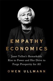 Cover of: Empathy Economics: Janet Yellen's Remarkable Rise to Power and Her Drive to Forge Prosperity for All