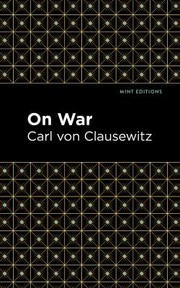 Cover of: On War by Carl von Clausewitz, F. N. Maude, Wanda McCaddon, James John Graham, Carl von Clausewitz, Mint Editions