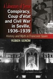 Cover of: Conspiracy, Coup d&apos;etat & Civil War in Seville, 1936-1939: History and Myth in Francoist Spain