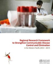 Cover of: Regional Research Framework to Strengthen Communicable Disease Control and Elimination in the Western Pacific (2013-2017)