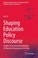 Cover of: Shaping Education Policy Discourse