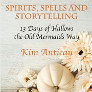 Cover of: Spirits, Spells, and Storytelling by Kim Antieau