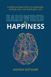 Cover of: Hardwired for Happiness: 9 Proven Practices to Overcome Stress and Live Your Best Life