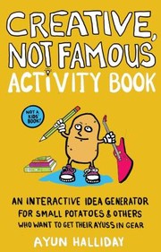 Cover of: Creative, Not Famous: A Guided Journal and Idea Generation Workbook for Small Potatoes