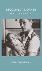 Cover of: Becoming a Mother: An Australian History