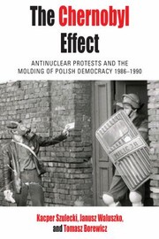 Cover of: Chernobyl Effect: Antinuclear Protests and the Molding of Polish Democracy, 1986-1990