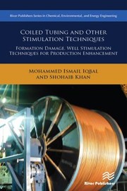 Coiled Tubing and Other Stimulation Techniques by Mohammed Ismail Iqbal, Shohaib Khan