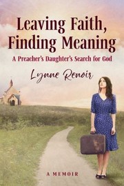 Cover of: Leaving Faith, Finding Meaning: A Preacher's Daughter's Search for God