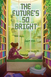 Cover of: The Future's So Bright by Elyse Russell, Cynthia McDonald, Jetse de Vries, Brandon Ketchum, Christopher Muscato, Elyse Russell, Cynthia McDonald, Jetse de Vries, Brandon Ketchum, Christopher Muscato