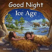 Cover of: Good Night Ice Age by Adam Gamble, Mark Jasper, Ute Simon