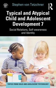 Cover of: Typical and Atypical Child and Adolescent Development 7 Social Relations, Self-Awareness and Identity