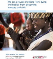 Cover of: We can prevent mothers from dying and babies from becoming infected with HIV: Joint Action for Results : UNAIDS outcome framework: business case 2009-2011