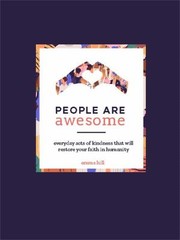 Cover of: People Are Awesome: A Collection of Uplifting and Inspiring Stories That Will Restore Your Faith in Humanity