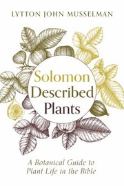 Cover of: Solomon Described Plants: A Botanical Guide to Plant Life in the Bible