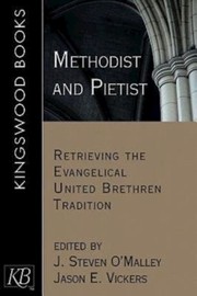 Cover of: Methodist and Pietist: retrieving the Evangelical United Brethren tradition