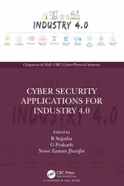 Cover of: Cyber Security Applications for Industry 4. 0 by R. Sujatha, G. Prakash, Noor Zaman Jhanjhi