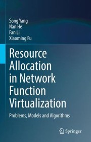 Cover of: Resource Allocation in Network Function Virtualization: Problems, Models and Algorithms