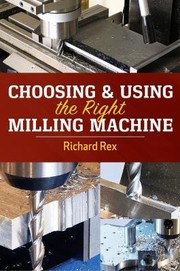 Cover of: Choosing and Using the Right Milling Machine