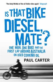 Cover of: Is That Bike Diesel, Mate?: One Man, One Bike, and the First Lap Around Australia on Used Cooking Oil