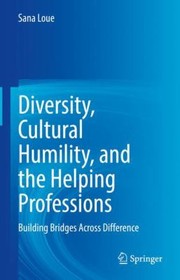 Cover of: Diversity, Cultural Humility, and the Helping Professions: Building Bridges Across Difference