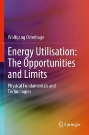 Cover of: Energy Utilisation : the Opportunities and Limits by Wolfgang Osterhage