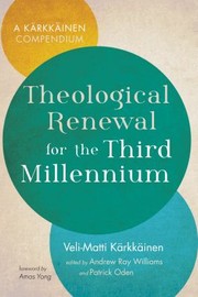 Cover of: Theological Renewal for the Third Millennium: A Kärkkäinen Compendium