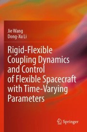 Cover of: Rigid-Flexible Coupling Dynamics and Control of Flexible Spacecraft with Time-Varying Parameters