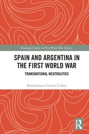 Cover of: Spain and Argentina in the First World War: Transnational Neutralities