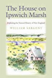 Cover of: House on Ipswich Marsh: Exploring the Natural History of New England