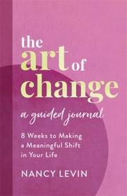 Cover of: The Art of Change, A Guided Journal by Nancy Levin