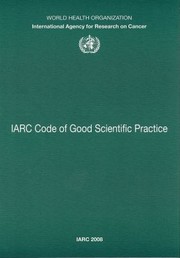 Cover of: IARC Code of Good Scientific Practice by International Agency for Research on Cancer Staff, World Health Organization (WHO)