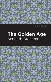 Cover of: Golden Age by Kenneth Grahame, Kenneth Grahame, Mint Editions