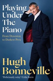 Cover of: Playing under the Piano by Hugh Bonneville