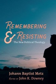 Cover of: Remembering and Resisting: The New Political Theology