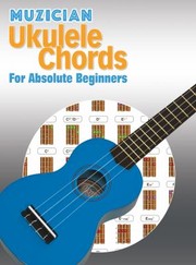 Cover of: Muzician Ukulele Chords for Absolute Beginners