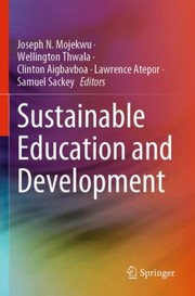 Cover of: Sustainable Education and Development by Joseph N. Mojekwu, Wellington Thwala, Clinton Aigbavboa, Lawrence Atepor, Samuel Sackey, Joseph N. Mojekwu, Wellington Thwala, Clinton Aigbavboa, Lawrence Atepor, Samuel Sackey