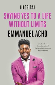 Cover of: Illogical: Saying Yes to a Life Without Limits