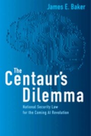 Cover of: Centaur's Dilemma: US National Security Law for the Coming AI Revolution