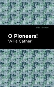 Cover of: O Pioneers! by Willa Cather, Willa Cather, Mint Editions