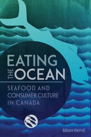 Cover of: Eating the Ocean: Seafood and Consumer Culture in Canada