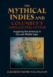 Cover of: Mythical Indies and Columbus's Apocalyptic Letter: Imagining the Americas in the Late Middle Ages