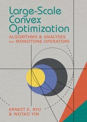 Cover of: Large-Scale Convex Optimization: Algorithm Analysis Via Monotone Operators