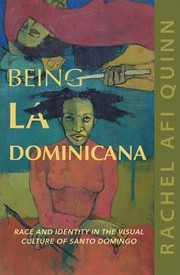 Cover of: Being la Dominicana: Race and Identity in the Visual Culture of Santo Domingo