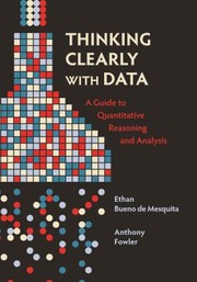 Cover of: Thinking Clearly with Data: A Guide to Quantitative Reasoning and Analysis