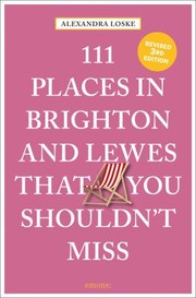 Cover of: 111 Places in Brighton and Lewes That You Shouldn't Miss by Alexandra Loske, Alexandra Loske